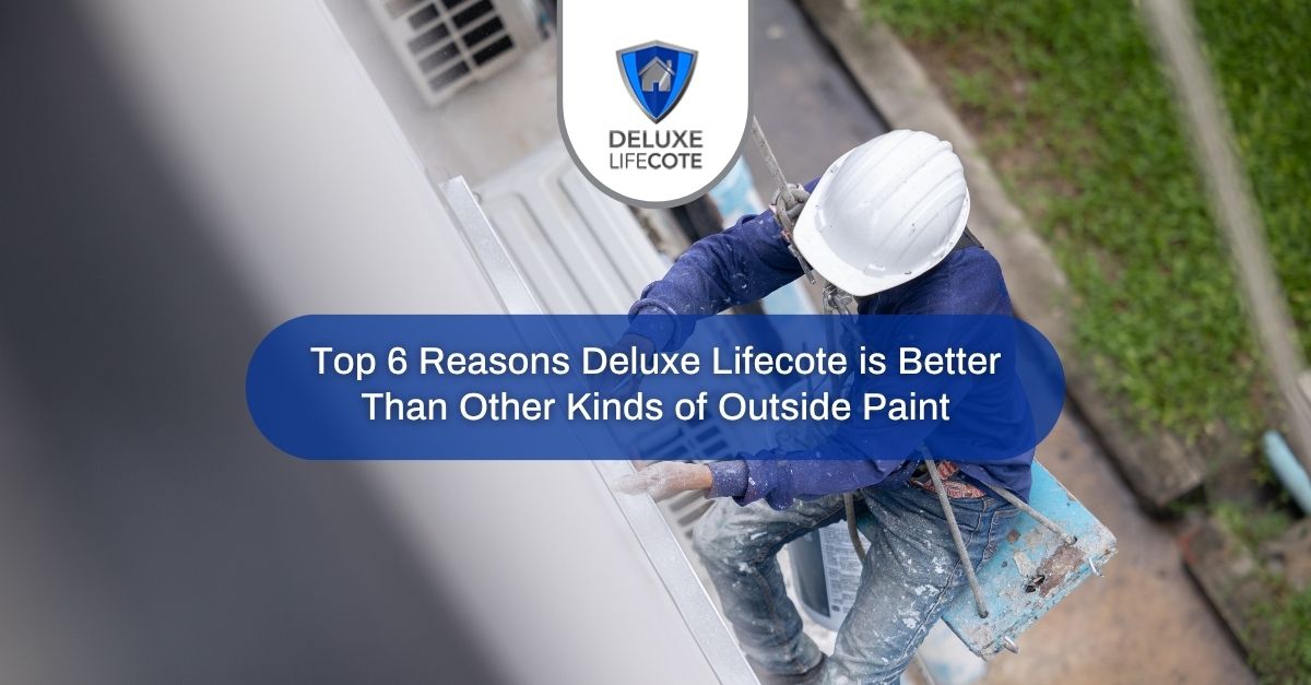 top  reasons deluxe lifecote is better than other kinds of outside paint
