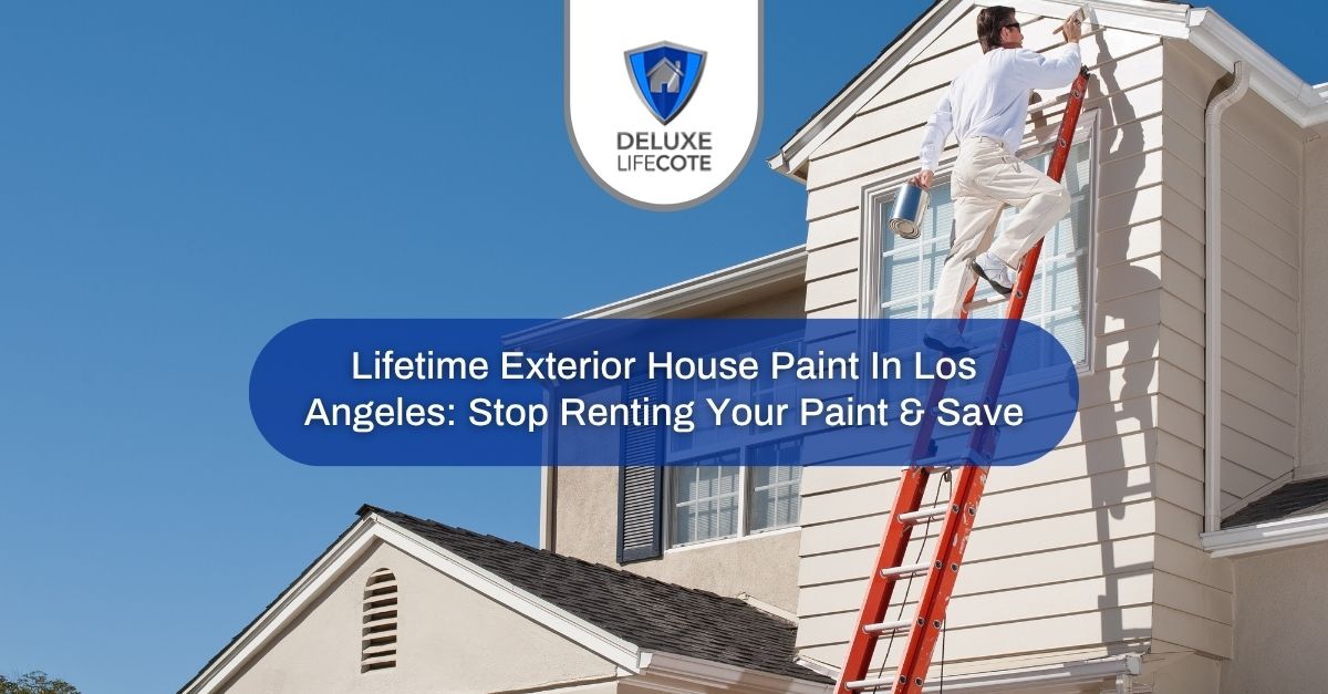 lifetime exterior house paint in los angeles stop renting your paint save