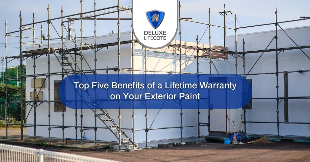 top five benefits of a lifetime warranty on your exterior paint