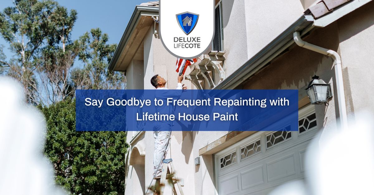 Lifetime Paint for House: Bye-Bye Frequent Repainting