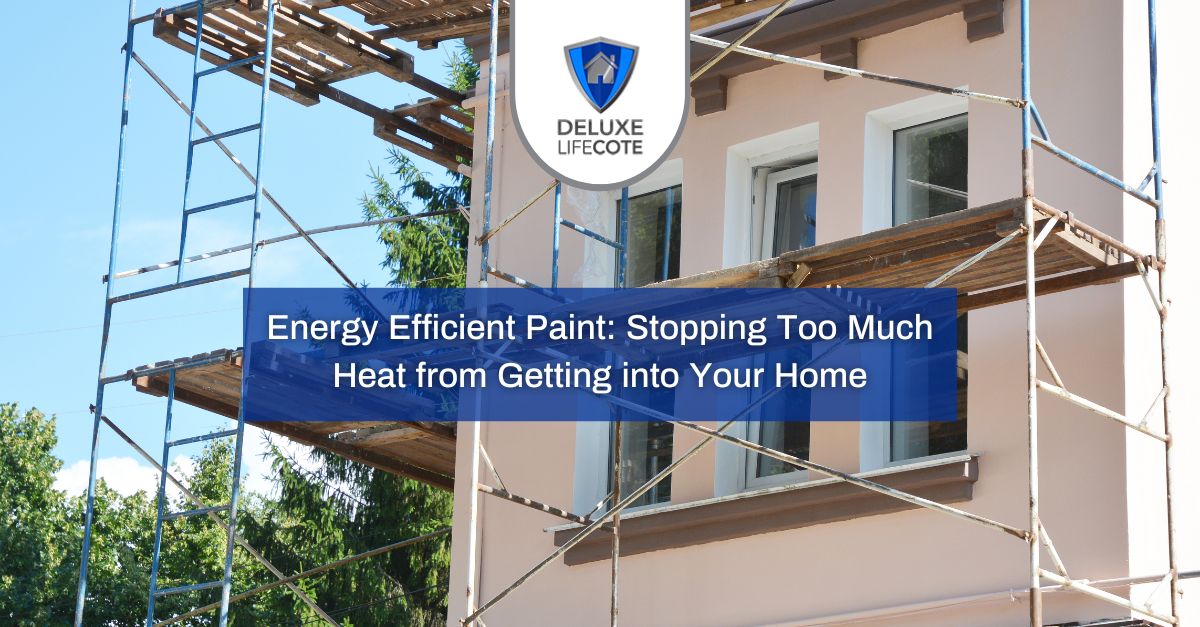 energy efficient paint stopping too much heat from getting into your home