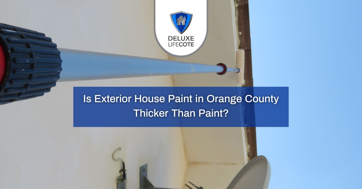 Exterior House Paint in Orange County Thicker Than Paint