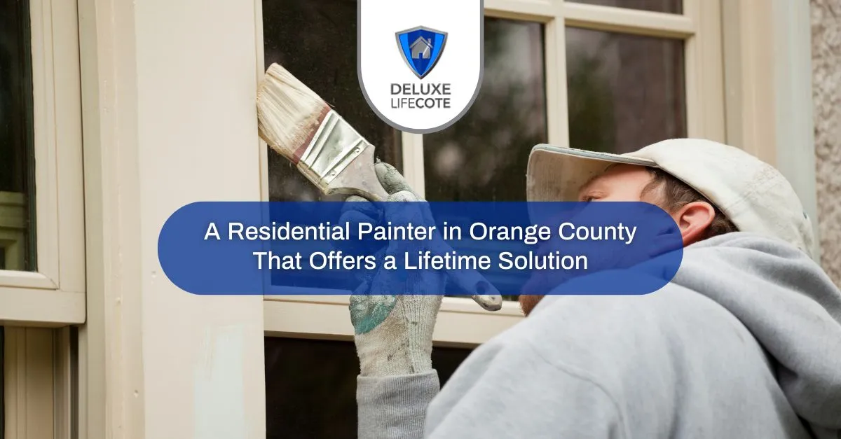 a residential painter in orange county that offers a lifetime solution