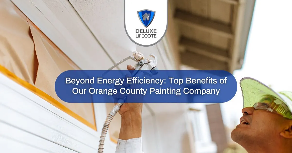beyond energy efficiency top benefits of our orange county painting company