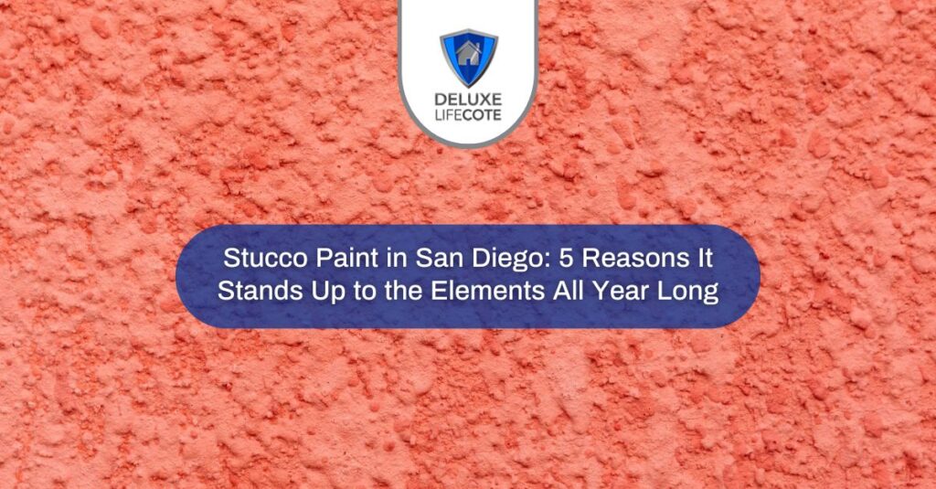 stucco paint in san diego  reasons it stands up to the elements all year long