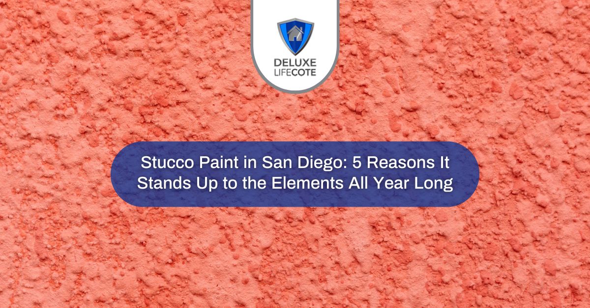 stucco paint in san diego reasons it stands up to the elements all year long