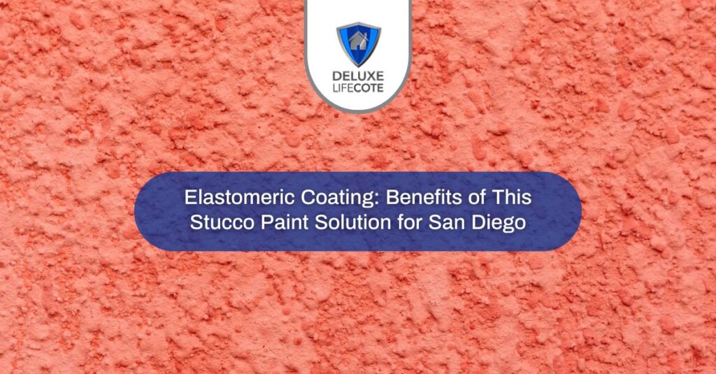 elastomeric coating benefits of this stucco paint solution for san diego