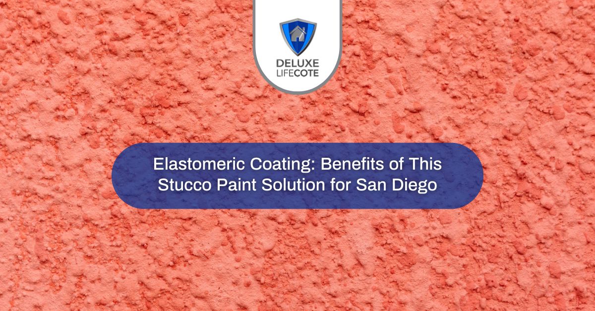 elastomeric coating benefits of this stucco paint solution for san diego
