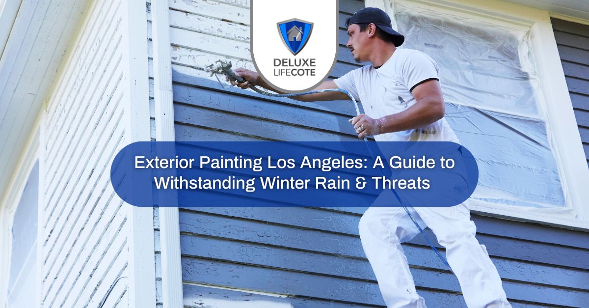 exterior painting los angeles a guide to withstanding winter rain threats