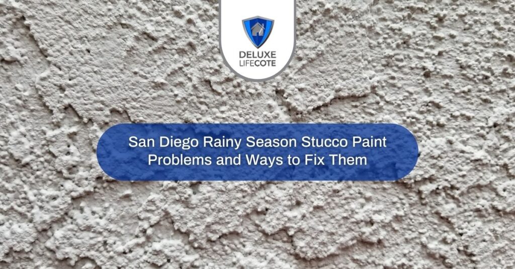san diego rainy season stucco paint problems and ways to fix them