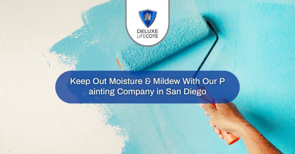 keep out moisture mildew with our painting company in san diego