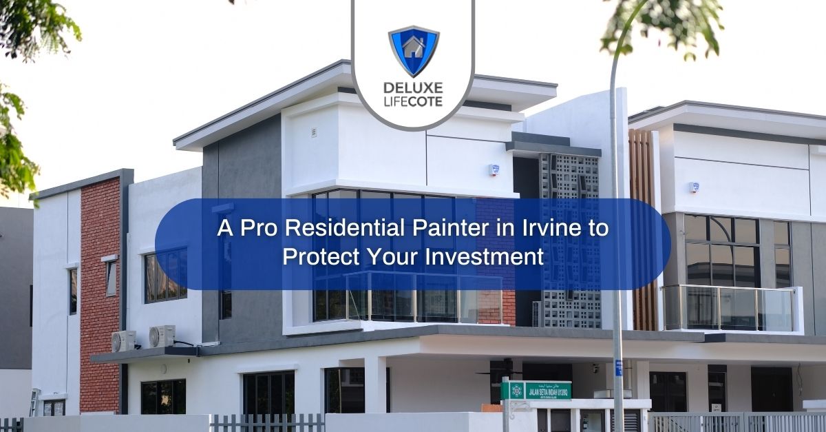 a pro residential painter in irvine to protect your investment